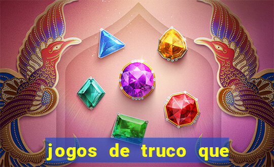 jogos de truco que ganha dinheiro